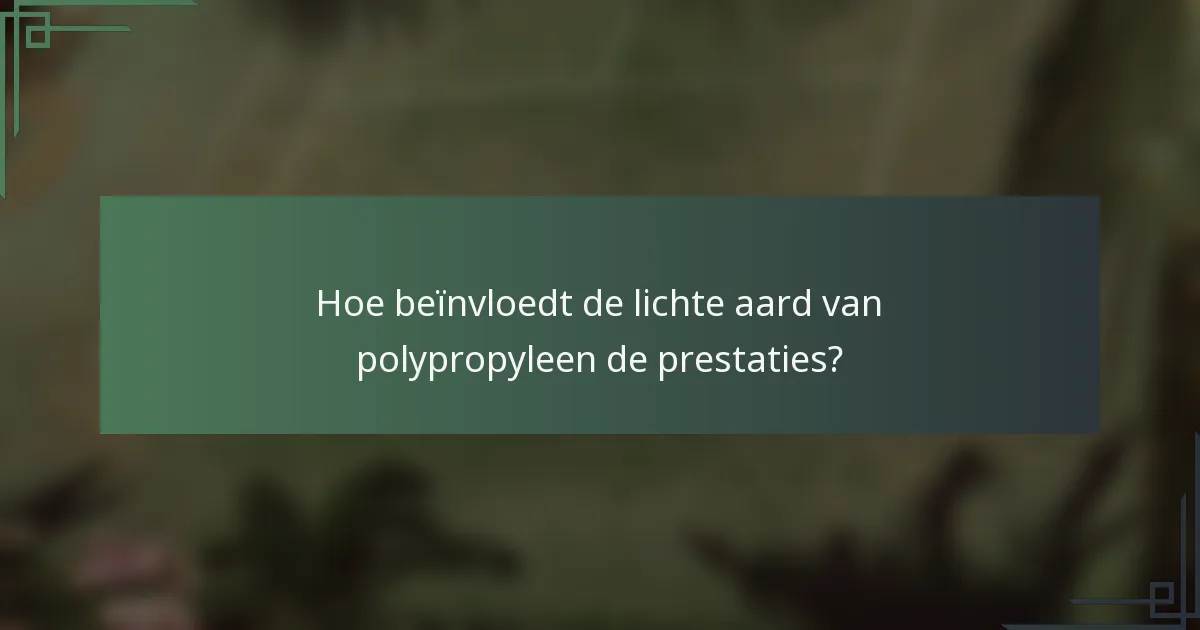 Hoe beïnvloedt de lichte aard van polypropyleen de prestaties?