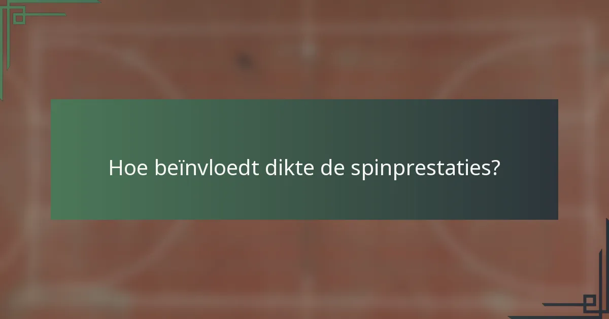 Hoe beïnvloedt dikte de spinprestaties?
