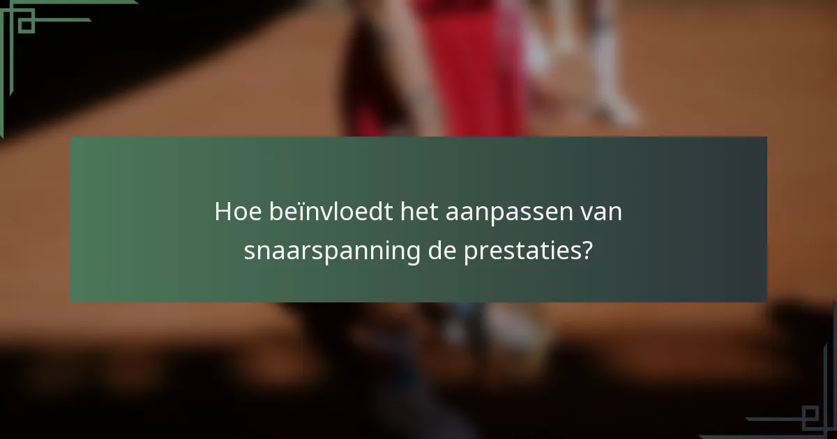 Hoe beïnvloedt het aanpassen van snaarspanning de prestaties?