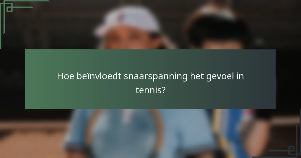 Hoe beïnvloedt snaarspanning het gevoel in tennis?