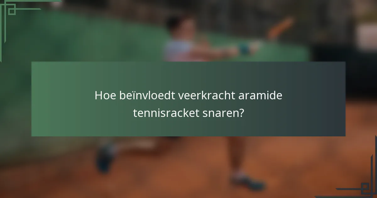 Hoe beïnvloedt veerkracht aramide tennisracket snaren?