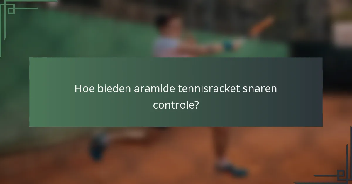 Hoe bieden aramide tennisracket snaren controle?