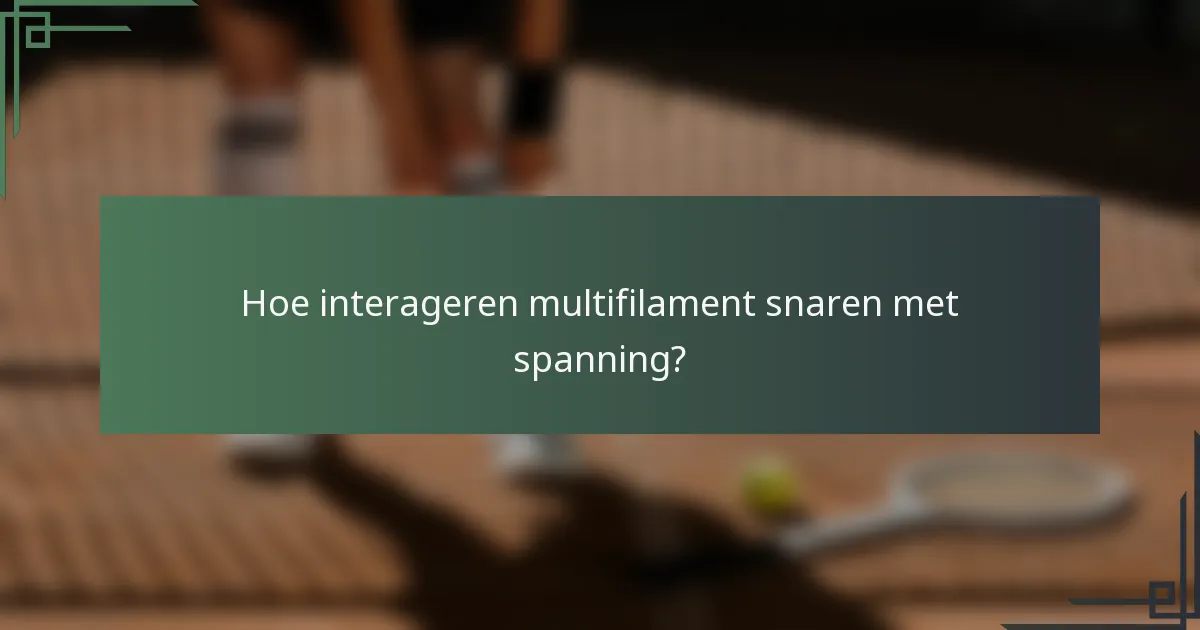 Hoe interageren multifilament snaren met spanning?