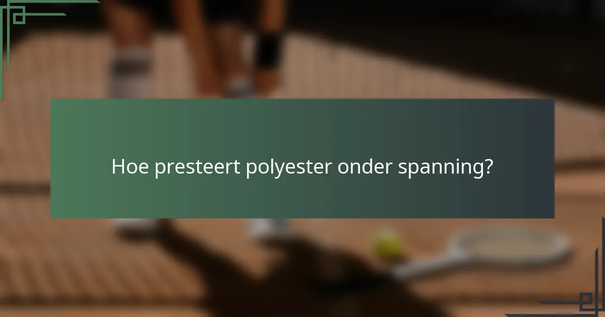 Hoe presteert polyester onder spanning?