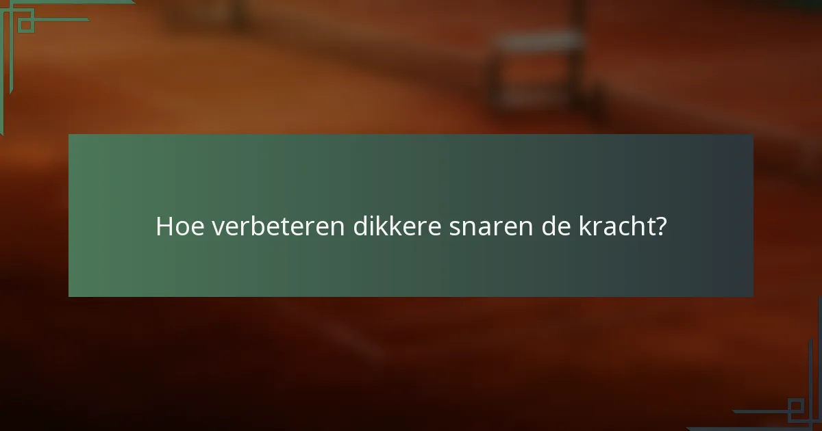 Hoe verbeteren dikkere snaren de kracht?