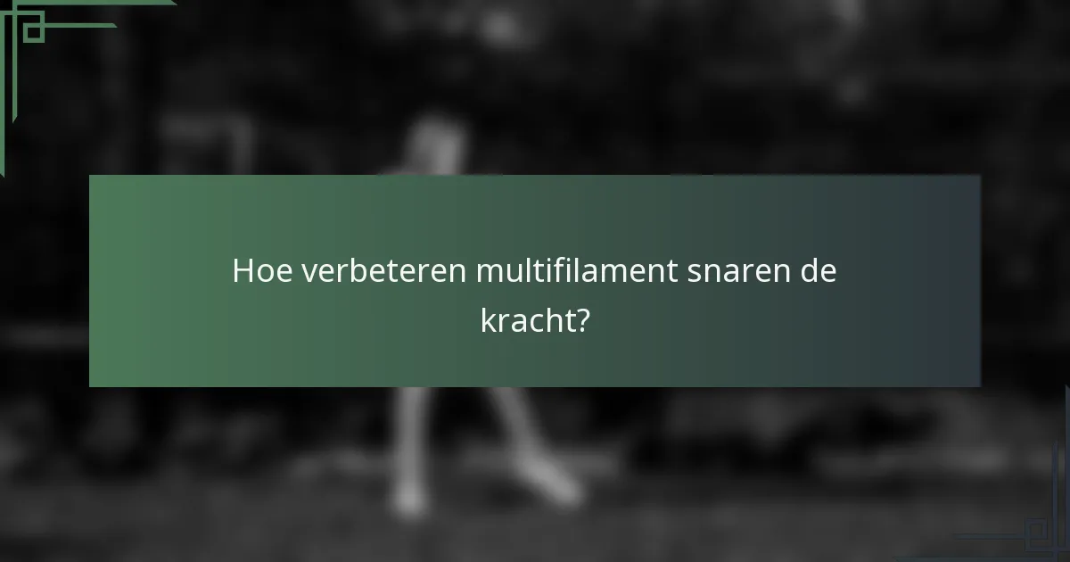 Hoe verbeteren multifilament snaren de kracht?