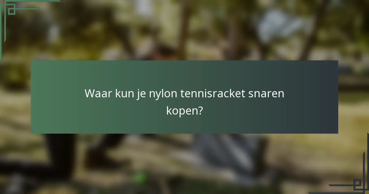 Waar kun je nylon tennisracket snaren kopen?