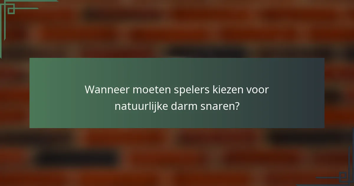 Wanneer moeten spelers kiezen voor natuurlijke darm snaren?