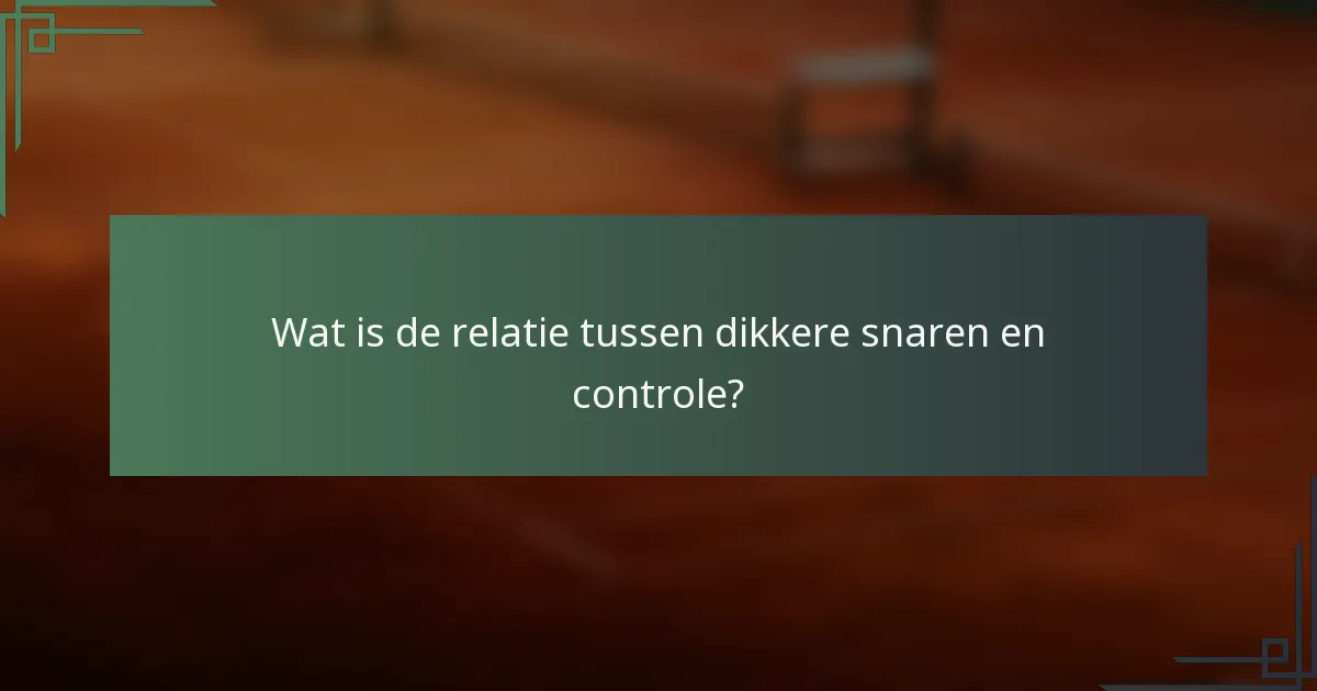 Wat is de relatie tussen dikkere snaren en controle?