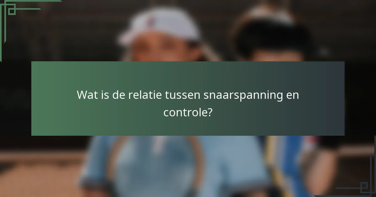 Wat is de relatie tussen snaarspanning en controle?