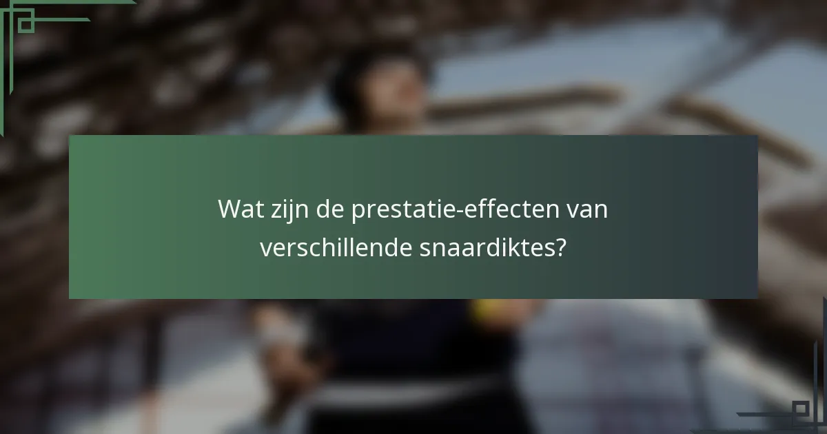 Wat zijn de prestatie-effecten van verschillende snaardiktes?