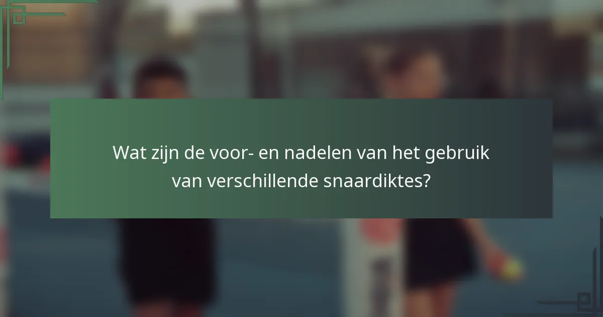 Wat zijn de voor- en nadelen van het gebruik van verschillende snaardiktes?