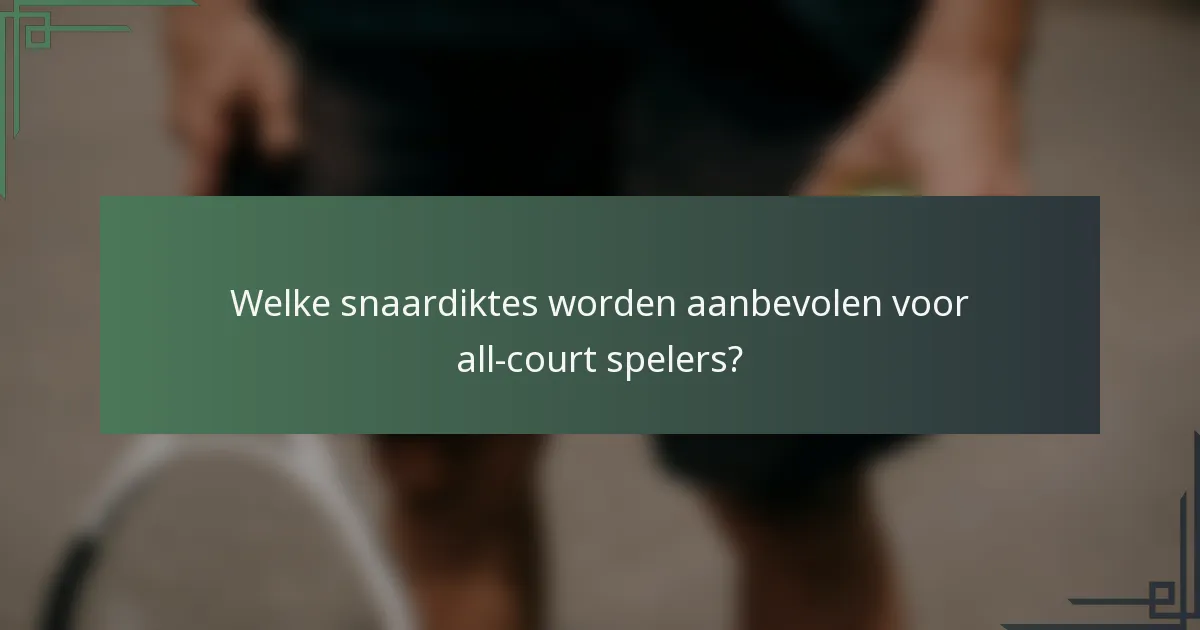 Welke snaardiktes worden aanbevolen voor all-court spelers?